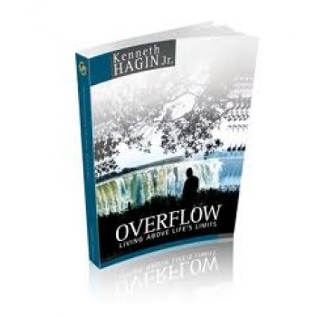 Overflow: Living Above Life's Limits by Kenneth, Jr. Hagin 
